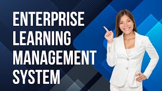 Enterprise LMS: All You Need To Know