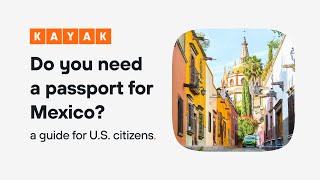 KAYAK Do you need a passport to go to Mexico? A detailed 