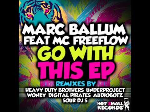 Marc Ballum ft MC Freeflow - Go With This (Heavy Duty Brothers REMIX)