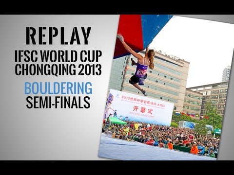 IFSC Climbing World Cup Chongqing 2013 - Bouldering - Replay Semi-Finals