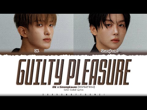 DK X Seungkwan (SEVENTEEN) 'Guilty Pleasure' Lyrics (도겸X승관 Guilty Pleasure 가사) [Color Coded Lyrics]