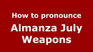 How to pronounce Almanza July Weapons