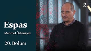 Espas | Mehmet Üstünipek | 20 Bölüm
