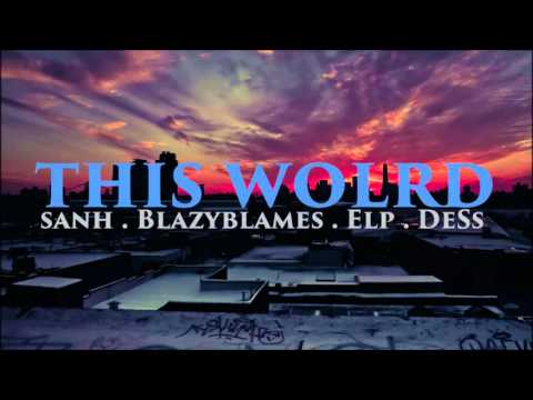 This World | Sanh . BlazyBlames . Elp . Deseptik