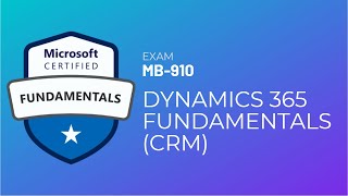 MB 910: Microsoft Dynamics 365 Fundamentals (CRM) Part 3