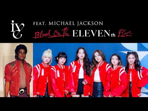 IVE x Michael Jackson - Blood on the ELEVENth Floor (Mashup)