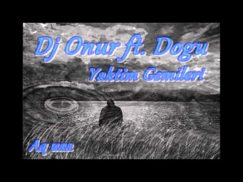 Dj Onur Ft. Dogu - Yaktim Gemileri (Remix)