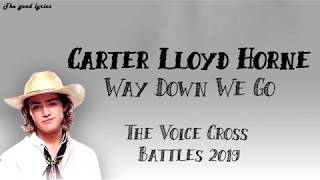 Carter Lloyd Horne - &quot;Way Down We Go&quot; (Lyrics) - The Voice Cross Battles 2019