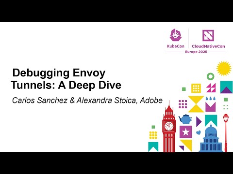 Debugging Envoy Tunnels: A Deep Dive - Carlos Sanchez & Alexandra Stoica, Adobe