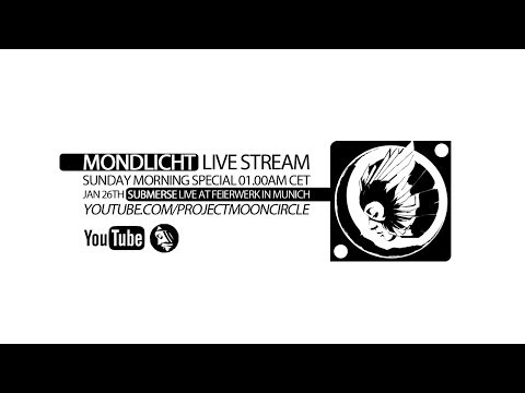 'MONDLICHT' LIVE STREAM #003: SUBMERSE AT FEIERWERK IN MUNICH - JANUARY 26TH - 01.15AM CET