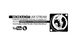'MONDLICHT' LIVE STREAM #003: SUBMERSE AT FEIERWERK IN MUNICH - JANUARY 26TH - 01.15AM CET