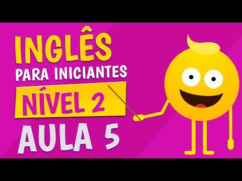 NÍVEL 2 - AULA 5 - INGLÊS PARA INICIANTES