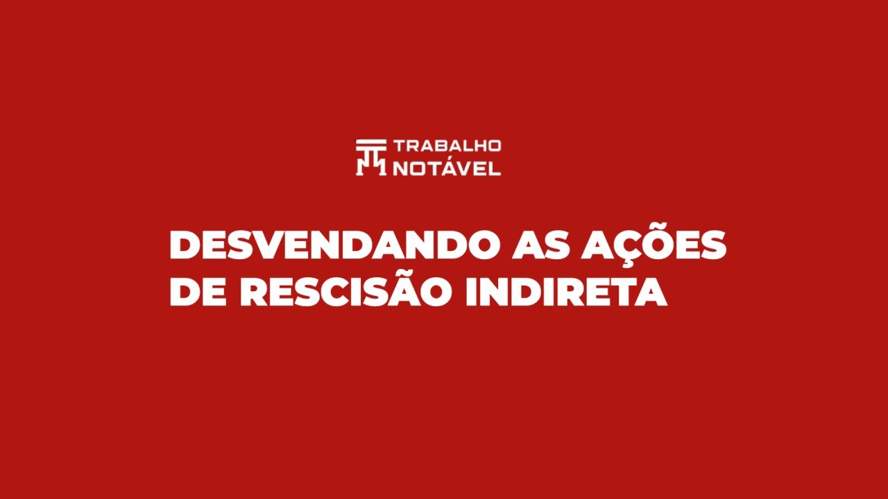 Desvendando as Ações de Rescisão Indireta