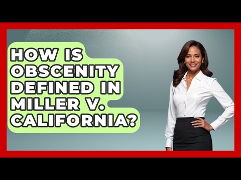 How Is Obscenity Defined In Miller V. California? - Making Politics Simple