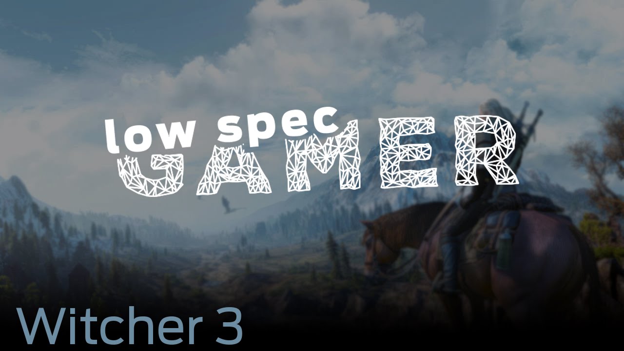 LowSpecGamer: running the Witcher 3 under the minimum specs - YouTube