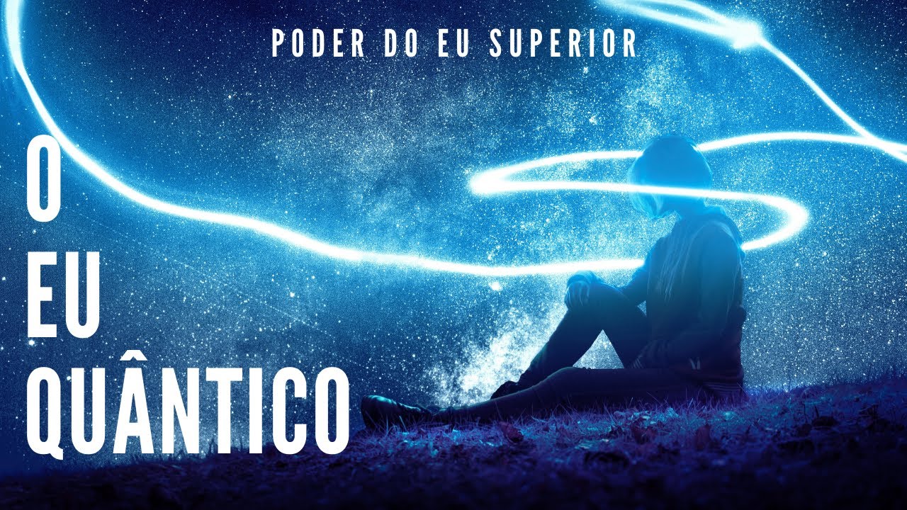 O EU QUÂNTICO | A superconsciência que cria a realidade