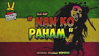 Download lagu NAN KO PAHAM - BLG Rap HVMBLE REGGAE VERSION mp3