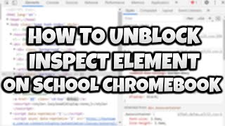 How to UNBLOCK inspect element on a Chromebook