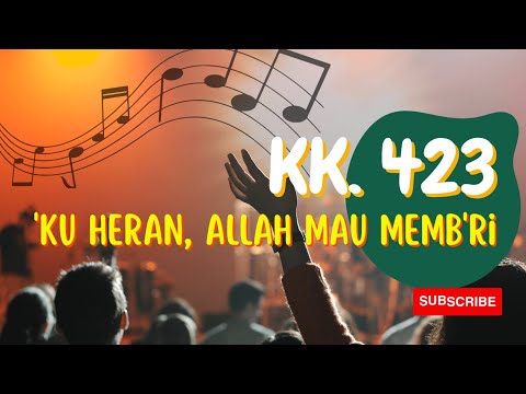 KK 423, & KJ 387 - 'Ku Heran, Allah Mau Memb'ri