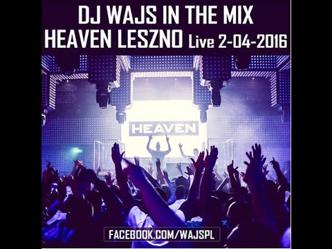 DJ WAJS In The Mix Heaven Leszno Live 2 04 2016