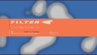 Filter - (Can&#39;t You) Trip Like I Do (Title of Record, Remastered &amp; Expanded)