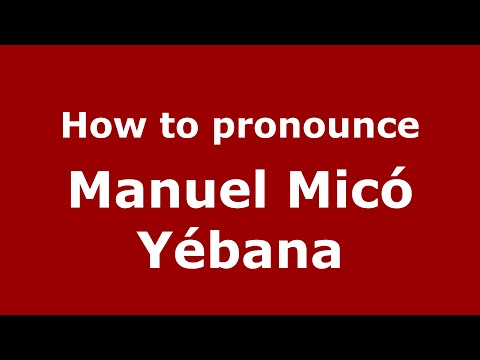 How to pronounce Manuel Micó Yébana (Spain/Spanish) - PronounceNames.com