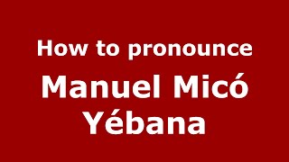 How to pronounce Manuel Micó Yébana