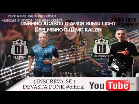 DINHEIRO ACABOU O AMOR SUMIU LIGHT ((SELMINHO DJ)) MC KALZIN