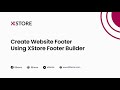 [14] Create Website Footer Using XStore Footer Builder with Elementor & WordPress