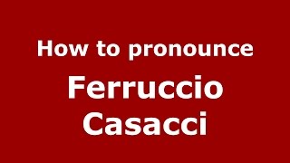 How to pronounce Ferruccio Casacci