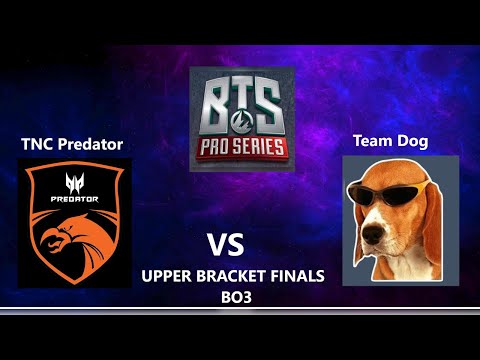 TNC Predator vs Team Dog UPPER BRACKET FINALS BO3 l BTS PRO SERIES SEASON 4