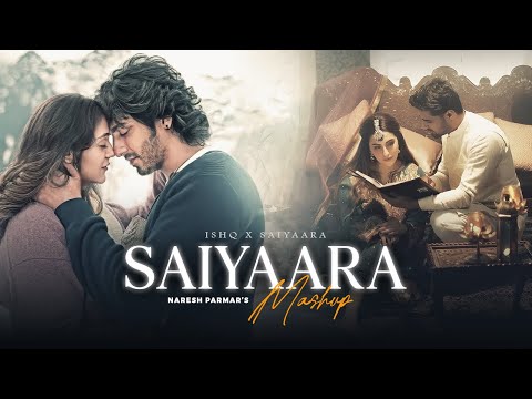 Saiyaara Mashup | Faheem Abdullah | Ishq X Saiyaara | Jubin Nautiyal | Naresh Parmar