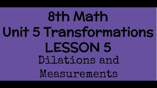 8th Unit 5 Lesson 6 Dilations and Measurements
