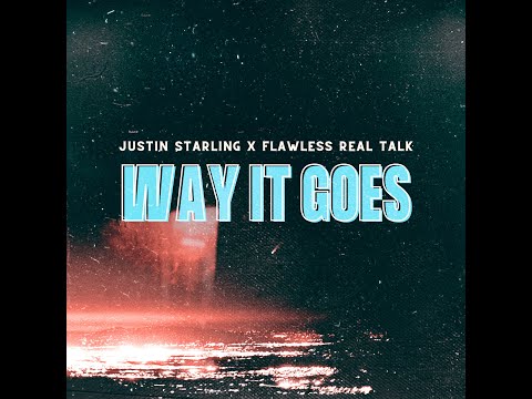Justin Starling feat. Flawless Real Talk - Way It Goes (Lyric Video)