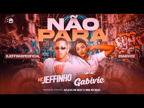 MC JEFFINHO - GABIVIC - NÃO PARA (AFLEXA NO BEAT E BNB NO BEAT)