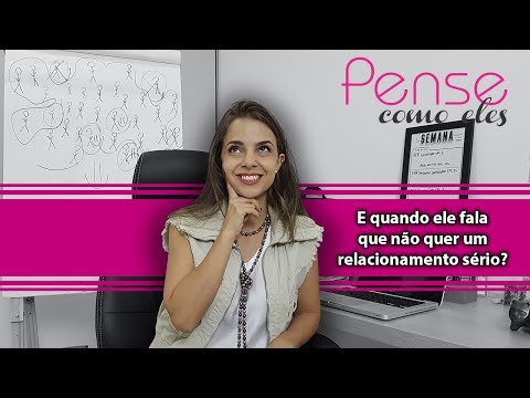 E quando ele fala que não quer um relacionamento sério?