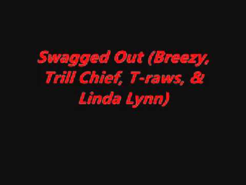 Swagged Out (Breezy, Trill Chief, T-raws, & Linda Lynn)