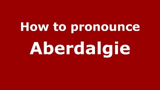 How to pronounce Aberdalgie