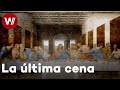 La última Cena Madurez Artística Y Su Obra Cúlmen Leonardo Da Vinci 3 5