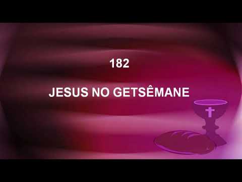 Harpa Cristã 182 - Jesus No Getsêmane