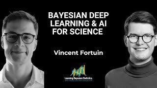 #129 Bayesian Deep Learning & AI for Science with Vincent Fortuin