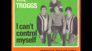 The Troggs - I Can&#39;t Control Myself