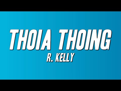 R. Kelly - Thoia Thoing (Lyrics)