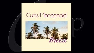 “Breeze” CD Preview – Curtis Macdonald – Contemporary Instrumental