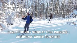 Family-Friendly Skiing at Titus Mountain | Adirondack Winter Adventure with Darley Newman
