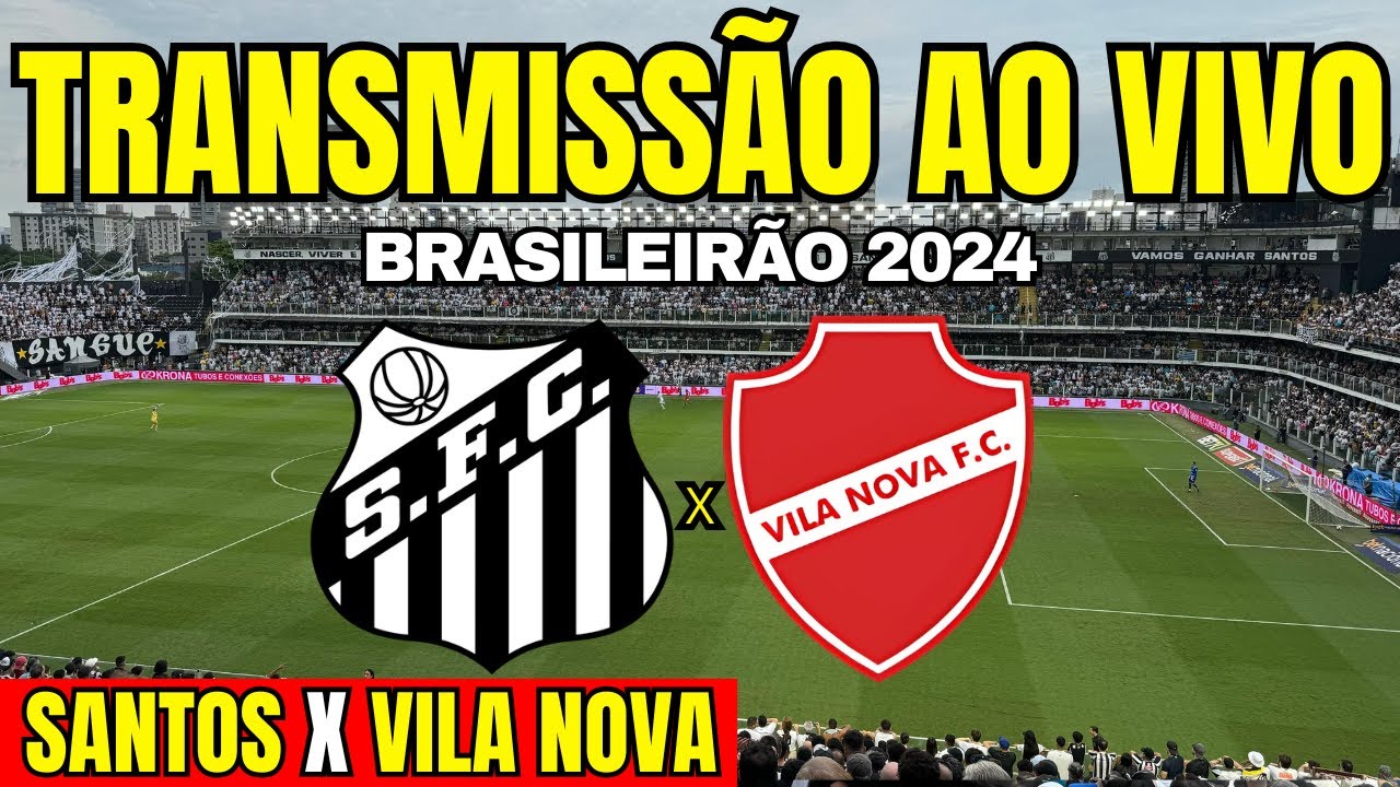 SANTOS X VILA NOVA - TRANSMISSÃO AO VIVO DIRETO DA VILA BELMIRO / BRASILEIRÃO SERIE B 2024