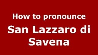 How to pronounce San Lazzaro Di Savena
