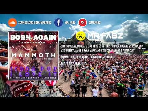 Mammoth x I Love It x Born Again (Babylonia) - DV&LM x Icona Pop x SJ&RM (Mr. Fabz Mashup)