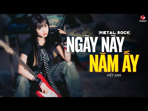 Ngày Này Năm Ấy (Metal Rock) - Việt Anh ft. TuAnhDao ♫ Em Đã Xa Anh Mất Rồi Người Ơi