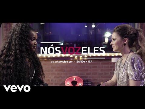 Sandy, Iza - Nós VOZ Eles - Episódio: Eu Só Preciso Ser